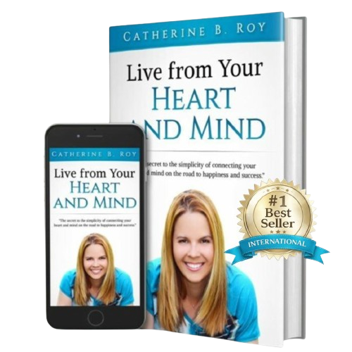 Live From Your Heart and Mind by Catherine B. Roy
